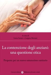 La contenzione degli anziani: una questione etica. Proposte per un nuovo umanesimo sanitario - Librerie.coop