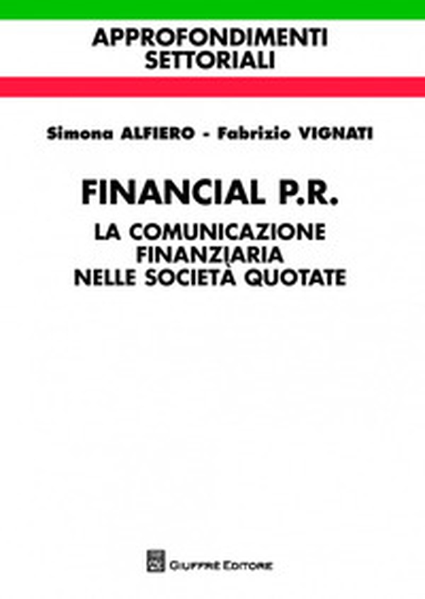 Financial P.R. La comunicazione finanziaria nelle società quotate - Librerie.coop Financial P.R. La comunicazione finanziaria nelle società quotate - Librerie.coop