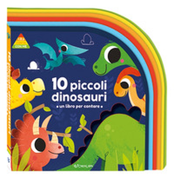 10 piccoli dinosauri. Un libro per crescere. 123 conta con me - Librerie.coop 10 piccoli dinosauri. Un libro per crescere. 123 conta con me - Librerie.coop
