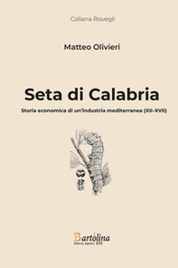 Seta di Calabria. Storia economica di un'industria mediterranea (XII-XVII) - Librerie.coop