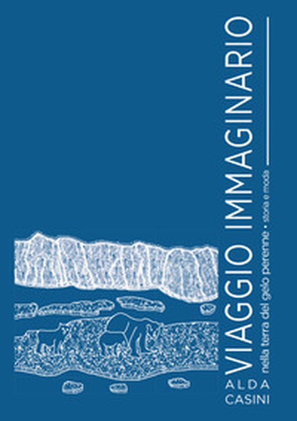 Viaggio immaginario nella terra del gelo perenne. Storia e moda - Librerie.coop Viaggio immaginario nella terra del gelo perenne. Storia e moda - Librerie.coop