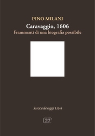 Caravaggio 1606. Frammenti di una biografia possibile - Librerie.coop
