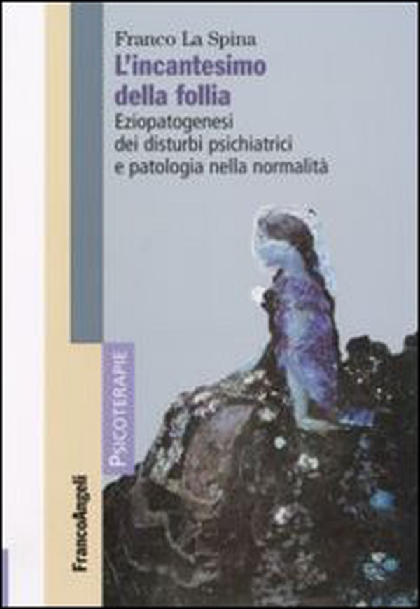L'incantesimo della follia. Eziopatogenesi dei disturbi psichiatrici e patologia nella normalità - Librerie.coop L'incantesimo della follia. Eziopatogenesi dei disturbi psichiatrici e patologia nella normalità - Librerie.coop