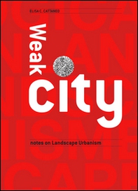 Weak city. Note on landscape urbanism - Librerie.coop
