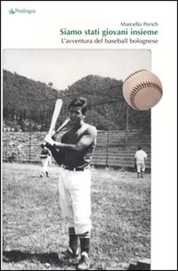 Siamo stati giovani insieme. L'avventura del baseball bolognese - Librerie.coop Siamo stati giovani insieme. L'avventura del baseball bolognese - Librerie.coop