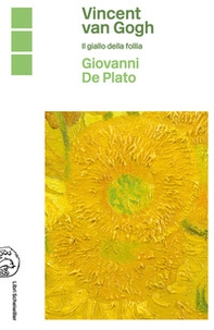 Vincent Van Gogh. Il giallo della follia - Librerie.coop