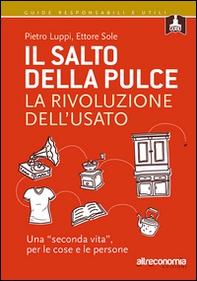 Il salto della pulce. La rivoluzione dell'usato. Una «seconda vita», per le cose e le persone - Librerie.coop
