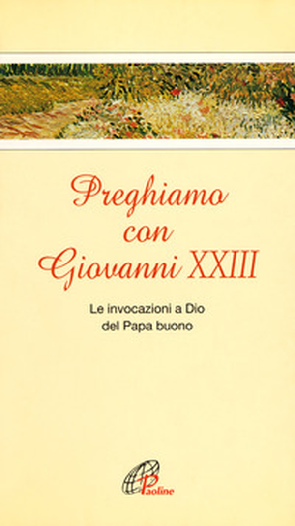 Preghiamo con Giovanni XXIII. Le invocazioni a Dio del Papa buono - Librerie.coop Preghiamo con Giovanni XXIII. Le invocazioni a Dio del Papa buono - Librerie.coop