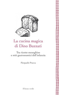 La cucina magica di Dino Buzzati. Tra ricette meneghine e miti gastronomici dell'infanzia - Librerie.coop La cucina magica di Dino Buzzati. Tra ricette meneghine e miti gastronomici dell'infanzia - Librerie.coop