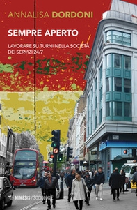 Sempre aperto. Lavorare su turni nella società dei servizi 24/7 - Librerie.coop Sempre aperto. Lavorare su turni nella società dei servizi 24/7 - Librerie.coop