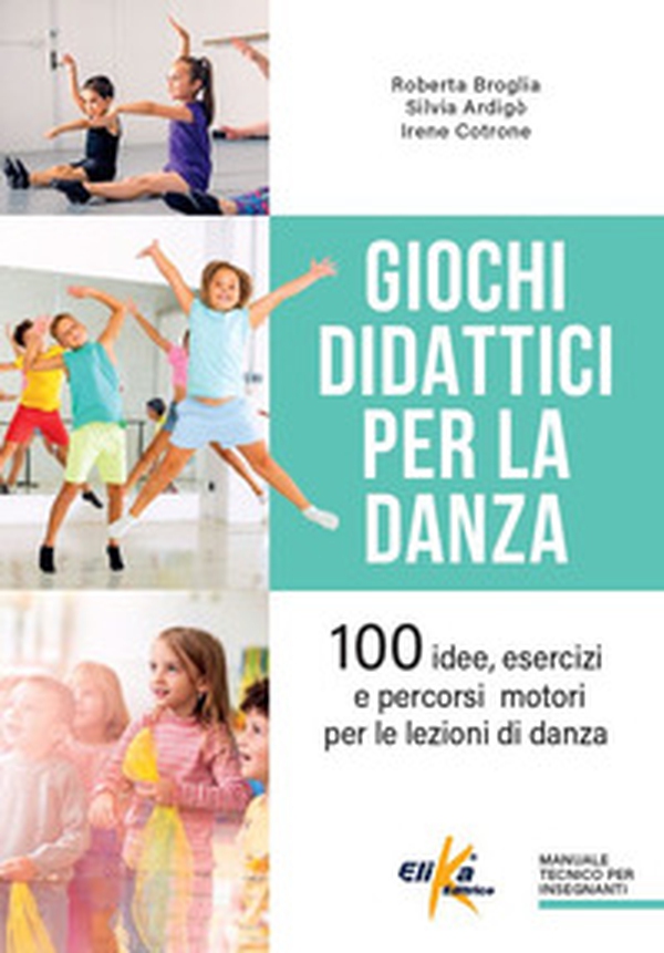 Giochi didattici per la danza. 100 idee, esercizi e percorsi motori per le lezioni di danza - Librerie.coop Giochi didattici per la danza. 100 idee, esercizi e percorsi motori per le lezioni di danza - Librerie.coop
