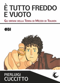 È tutto freddo e vuoto. Gli orfani della Terra di Mezzo di Tolkien - Librerie.coop