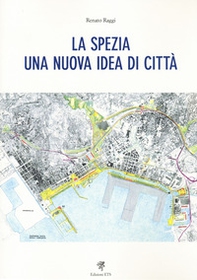 La Spezia. Una nuova idea di città - Librerie.coop La Spezia. Una nuova idea di città - Librerie.coop