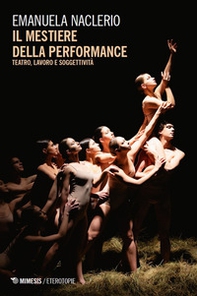 Il mestiere della performance. Teatro, lavoro e soggettività - Librerie.coop