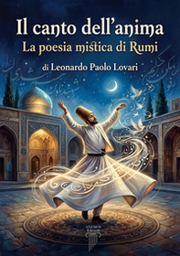Il canto dell'anima. La poesia mistica di Rumi - Librerie.coop