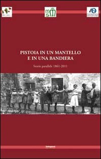 Pistoia in un mantello e in una bandiera. Storie parallele 1861-2011 - Librerie.coop