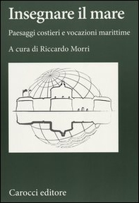 Insegnare il mare. Paesaggi costieri e vocazioni marittime - Librerie.coop