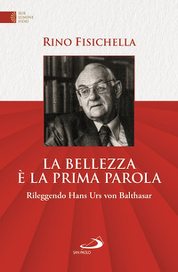 La bellezza è la prima parola. Rileggendo Hans Urs von Bathasar - Librerie.coop La bellezza è la prima parola. Rileggendo Hans Urs von Bathasar - Librerie.coop