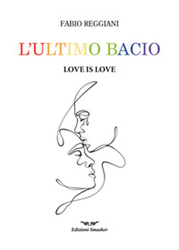 L'ultimo bacio. Love is love - Librerie.coop L'ultimo bacio. Love is love - Librerie.coop