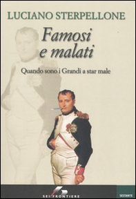 Famosi e malati. Quando sono i grandi a stare male - Librerie.coop Famosi e malati. Quando sono i grandi a stare male - Librerie.coop