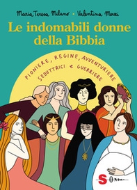 Le indomabili donne della Bibbia. Pioniere, regine, avventuriere, seduttrici e guerriere - Librerie.coop