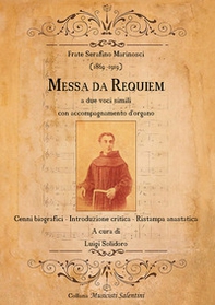Frate Serafino Marinosci (1869-1919): Messa da Requiem. Cenni biografici-Introduzione critica-Ristampa anastatica - Librerie.coop