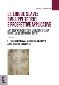 Le lingue slave: sviluppi teorici e prospettive applicative. Atti del VIII incontro di linguistica slava (Udine, 10-12 settembre 2020) - Librerie.coop