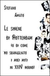 Le sirene di Rotterdam (o di come ho sbaragliato i miei miti in XXIV round) - Librerie.coop