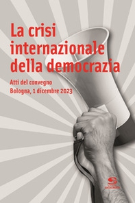 La crisi internazionale della democrazia. Atti del Convegno (Bologna, 1 dicembre 2023) - Librerie.coop
