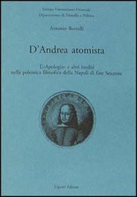 D'Andrea atomista. L'«Apologia» e altri inediti nella polemica filosofica della Napoli di fine Seicento - Librerie.coop D'Andrea atomista. L'«Apologia» e altri inediti nella polemica filosofica della Napoli di fine Seicento - Librerie.coop