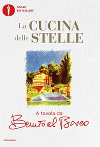 La cucina delle stelle. A tavola da Benito al Bosco - Librerie.coop
