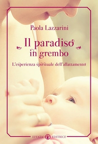 Il paradiso in grembo. L'esperienza spirituale dell'allattamento - Librerie.coop Il paradiso in grembo. L'esperienza spirituale dell'allattamento - Librerie.coop