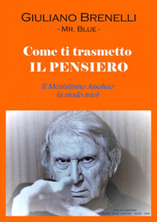 Come ti trasmetto il pensiero. Il mentalismo assoluto (a modo mio) - Librerie.coop Come ti trasmetto il pensiero. Il mentalismo assoluto (a modo mio) - Librerie.coop