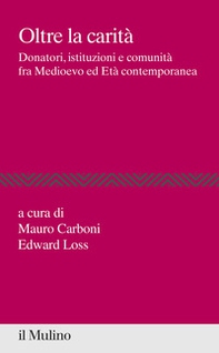 Oltre la carità. Donatori, istituzioni e comunità fra Medioevo ed Età contemporanea - Librerie.coop
