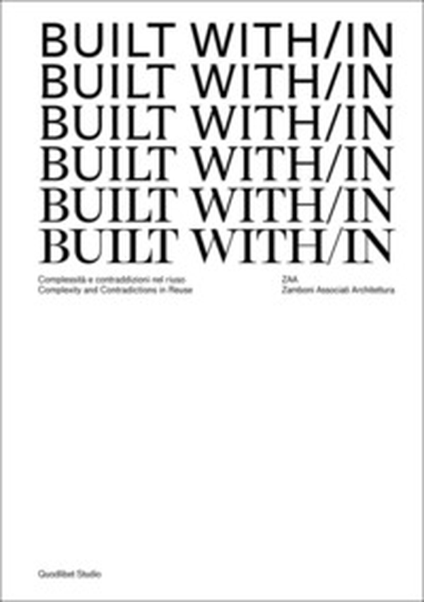 Built with/in. Complessità e contraddizioni nel riuso. Complexity and contradictions in reuse - Librerie.coop