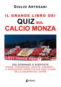 Il grande libro dei quiz sul calcio Monza. 200 domande e risposte. Storie, personaggi, partite, aneddoti... Il passatempo perfetto per ogni tifoso della squadra del cuore - Librerie.coop