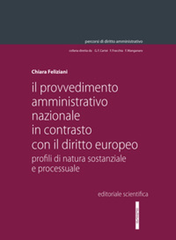 Il provvedimento amministrativo nazionale in contrasto con il diritto europeo. Profili di natura sostanziale e processuale - Librerie.coop Il provvedimento amministrativo nazionale in contrasto con il diritto europeo. Profili di natura sostanziale e processuale - Librerie.coop