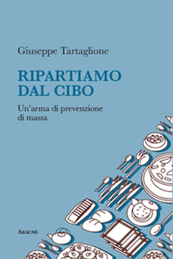 Ripartiamo dal cibo. Un'arma di prevenzione di massa - Librerie.coop Ripartiamo dal cibo. Un'arma di prevenzione di massa - Librerie.coop