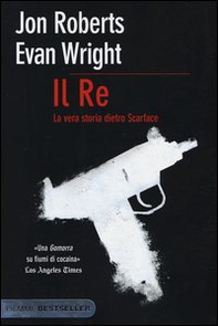 Il re. La vera storia dietro Scarface - Librerie.coop