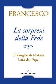 La sorpresa della fede. Il Vangelo di Matteo letto dal papa - Librerie.coop La sorpresa della fede. Il Vangelo di Matteo letto dal papa - Librerie.coop