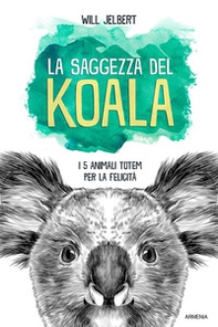 La saggezza del koala. I 5 animali totem per la felicità - Librerie.coop