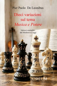 Dieci variazioni sul tema musica e potere. Intrecci esemplari dal Medioevo a oggi - Librerie.coop