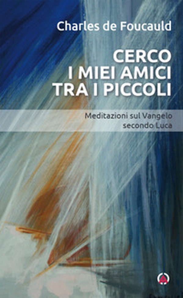 Cerco i miei amici tra i piccoli. Meditazioni sul Vangelo secondo Luca - Librerie.coop Cerco i miei amici tra i piccoli. Meditazioni sul Vangelo secondo Luca - Librerie.coop