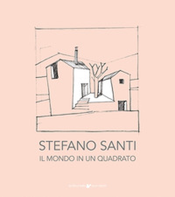 Stefano Santi. Il mondo in un quadrato - Librerie.coop Stefano Santi. Il mondo in un quadrato - Librerie.coop