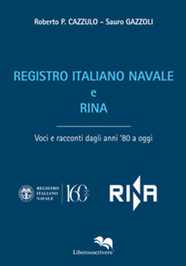 Registro Italiano Navale e RINA. Voci e racconti dagli anni '80 a oggi - Librerie.coop Registro Italiano Navale e RINA. Voci e racconti dagli anni '80 a oggi - Librerie.coop