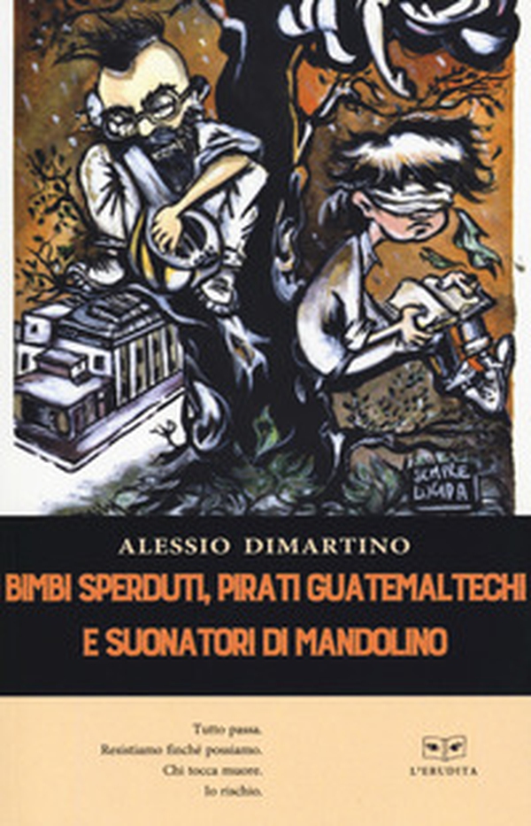 Bimbi sperduti, pirati guatemaltechi e suonatori - Librerie.coop Bimbi sperduti, pirati guatemaltechi e suonatori - Librerie.coop