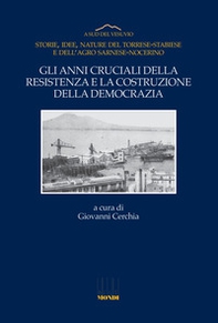 Gli anni cruciali della Resistenza e la costruzione della democrazia. Storie, idee, nature del Torrese-Stabiese e dell'Agro Sarnese-Nocerino - Librerie.coop