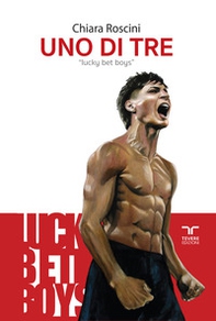 Uno di tre. Lucky bet boys - Librerie.coop