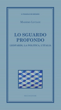 Lo sguardo profondo. Leopardi, la politica, l'Italia - Librerie.coop