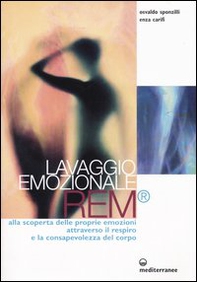 Lavaggio emozionale REM. Alla scoperta delle proprie emozioni attraverso il respiro e la consapevolezza del corpo - Librerie.coop Lavaggio emozionale REM. Alla scoperta delle proprie emozioni attraverso il respiro e la consapevolezza del corpo - Librerie.coop